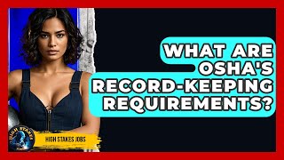 What Are OSHA's Record-keeping Requirements? - High Stakes Jobs