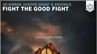 Severman, Hunter grant & Arvenius - Fight The Good Fight (Sukhjacckers Remix)