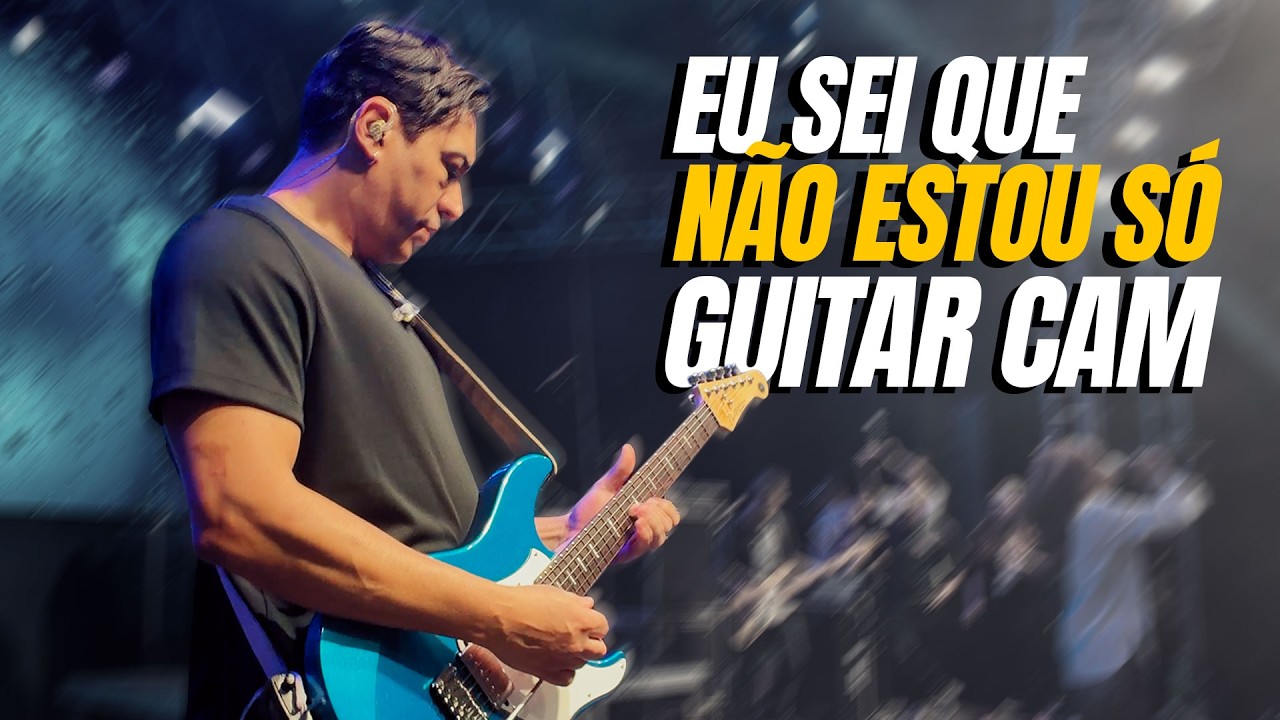 EU SEI QUE NÃO ESTOU SÓ | GUITAR CAM
