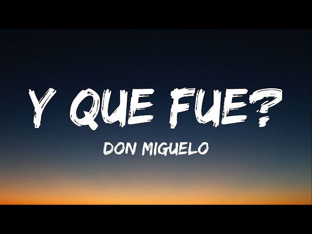 Don Miguelo - Y Que Fue? (Lyrics)