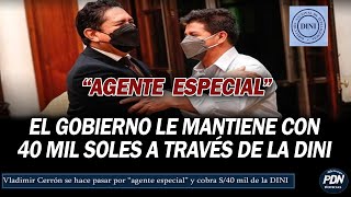 EL GOBIERNO LE DA S/40 MIL A VLADIMIR CERRON CADA MES A TRAVÉS DE LA DINI | 