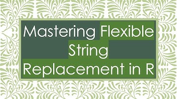Mastering Flexible String Replacement in R