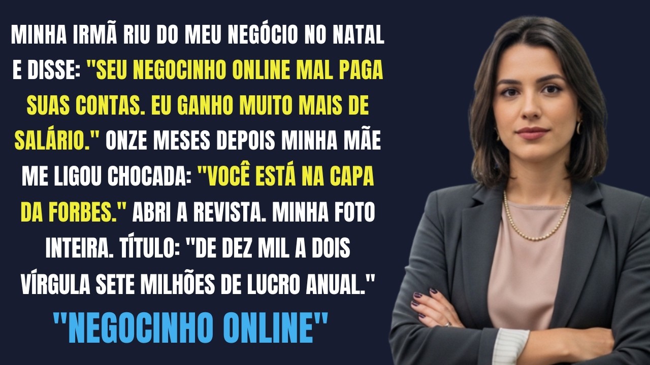 Minha Irmã Zombou Do Meu “Negocinho Online” — Até a Revista Mais Famosa Do País Revelar Meu