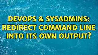 DevOps & SysAdmins: Redirect command line into its own output?