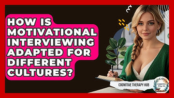 How Is Motivational Interviewing Adapted For Different Cultures? - Cognitive Therapy Hub