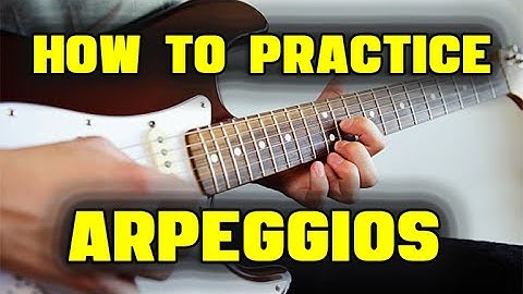 How to Practice Arpeggios - 6 Step Method
