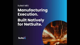 See SuiteX MES in Action | Shop Floor Control for Make to Order Manufacturers