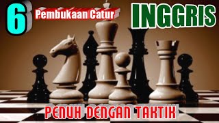 TOP 6 PEMBUKAAN CATUR Inggris Sangat Agresif juga Tajam dan Mematikan