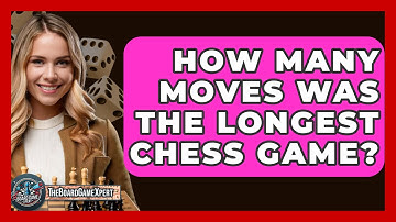 How Many Moves Was The Longest Chess Game? - The Board Game Xpert