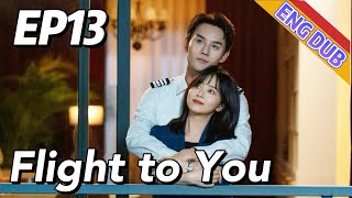 [ENG DUB] Flight to You EP13 | Starring: Wang Kai, Tan Songyun | Urban Romantic