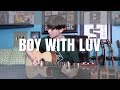 BTS (방탄소년단) 작은 것들을 위한 시 (Boy With Luv) feat. Halsey - Cover (Fingerstyle Guitar) KPOP