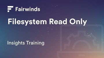Fairwinds Insights Training: Checking for Read Only Filesystems (Kubernetes Configurations)