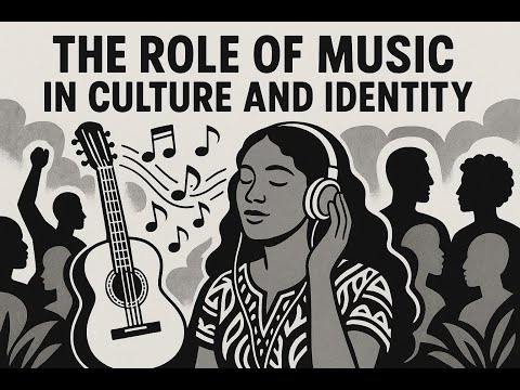 The Role of Music in Culture and Identity