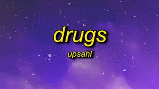 UPSAHL - Drugs (Lyrics) | i just came here to the party for the drugs