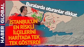 Gözler İstanbul Depreminde... İstanbul'un En Riskli İlçelerini Harita Başında Tek Tek Gösterdi