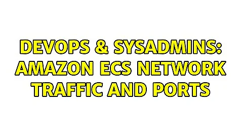 DevOps & SysAdmins: Amazon ECS Network traffic and ports (2 Solutions!!)