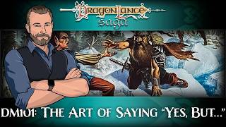 DM101 The DM Mindset: The Art of Saying “Yes, But…” | DragonLance Saga