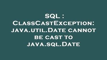 SQL : ClassCastException: java.util.Date cannot be cast to java.sql.Date