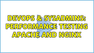 DevOps & SysAdmins: performance testing apache and nginx (2 Solutions!!)