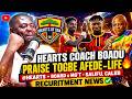 SHOCK🔥🌈HEARTS COACH BOADU PRAISE TOGBE AFEDE-LIFE @HEARTS +BOARD xMG'T-SALIFU,CALEB RECURITMENT NEWS