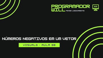 Como fazer um Algoritmo que Mostre Somente Números Negativos  - Aula 38