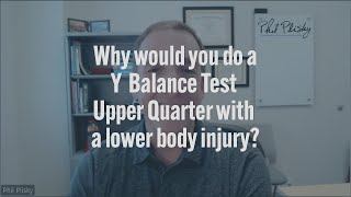 Why would you do an Y Balance Test Upper Quarter on someone with a lower body injury?
