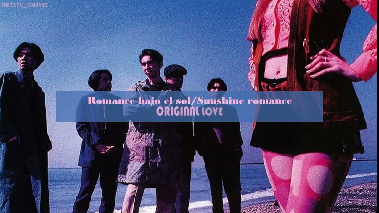 Romance bajo el sol/Sunshine romance - ORIGINAL LOVE en español +English subs
