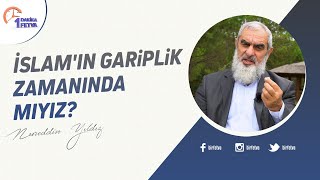 İslam'ın gariplik zamanında mıyız?