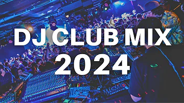 DJ CLUB MIX 2024 -  Best Remixes and Mashups of Popular Songs 2024 -  Party Music Club Mix 2024