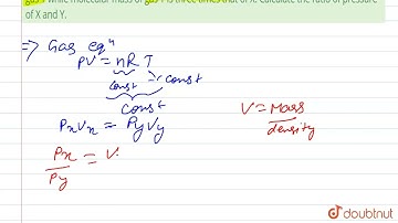 Under the identical conditions of temperature, the densityof a gas X is two times to that of gas...
