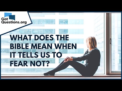 What Does The Bible Mean When It Tells Us To Fear Not Do Not Fear Gotquestions Org