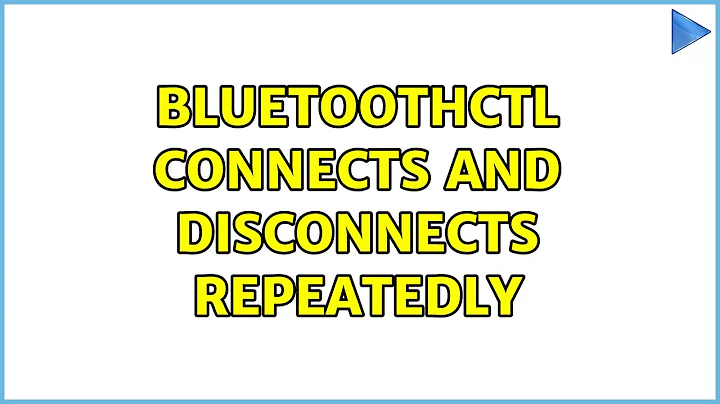 Bluetoothctl connects and disconnects repeatedly