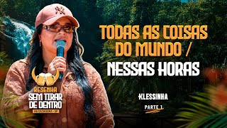 Klessinha - Todas as Coisas do Mundo / Nessas Horas (Resenha sem Tirar de Dentro na Cachoreira - SP