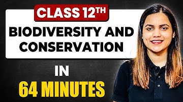 BIODIVERSITY AND CONSERVATION in 64 Minutes | Biology Chapter 15 | Full Chapter Revision Class 12th