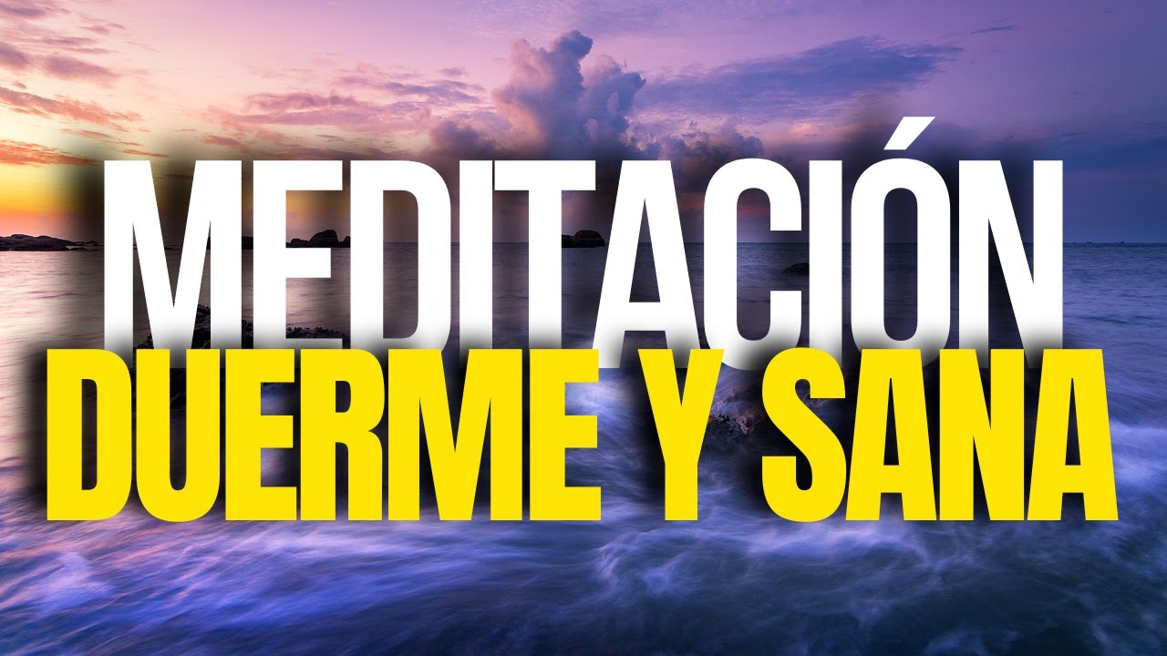 MEDITACIÓN para DORMIR y SANAR | SANA tu CUERPO y MENTE l MEDITACIÓN Y ...