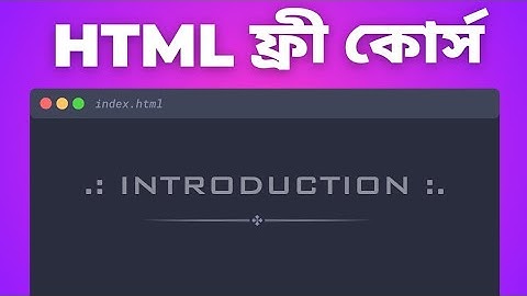 HTML Introduction for Beginners in Bangla | HTML5 Full Course Bangla Tutorial 🎤