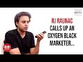 RJ Raunac Calls Up An Oxygen Black Marketer