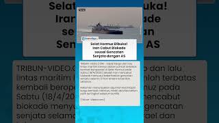 Efek Gencatan Senjata Iran Cabut Blokade Selat Hormuz Kini Dibuka Kembali