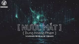 NƯỚC MẮT | DungHoangPham & VUONGVERSACE REMIX