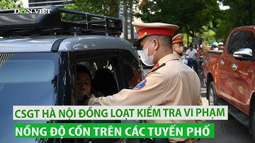 CSGT Hà Nội đồng loạt kiểm tra vi phạm nồng độ cồn trên các tuyến phố