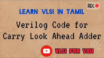 #26 Carry Look Ahead Adder | Verilog Design and Testbench Code | VLSI in Tamil
