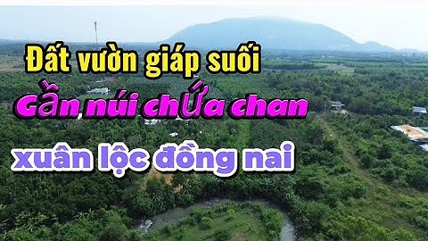 Chủ kẹt tiền bán gấp đất vườn nghỉ dưỡng giáp suối  ở xuân lộc gần núi chứa chan đầy tiềm năng.