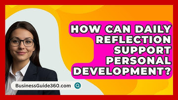 How Can Daily Reflection Support Personal Development? - BusinessGuide360.com