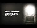"Supernatural Christianity" | Pastor Steve Gaines