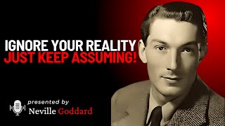 IGNORE YOUR REALITY, JUST KEEP ASSUMING! | BEST MOTIVATIONAL SPEECH | NEVILLE GODDARD