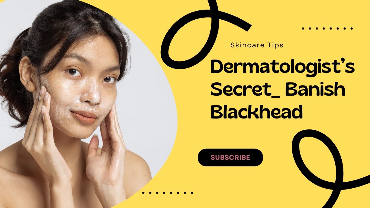 Dermatologist’s Secret_ Banish Blackhead YouTube