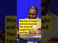 You Must Be Taught How To Worship God