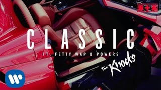Video thumbnail of "The Knocks - Classic feat. Fetty Wap & Powers [Official Audio]"