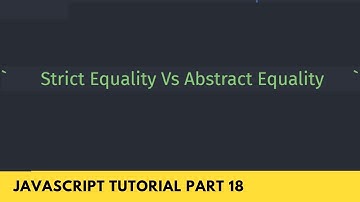 Strict Equality Vs Abstract Equality - Comparison Operator Type - JavaScript Tutorial Part -18