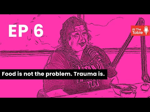 Ep 6 - Food is not the problem, trauma is.